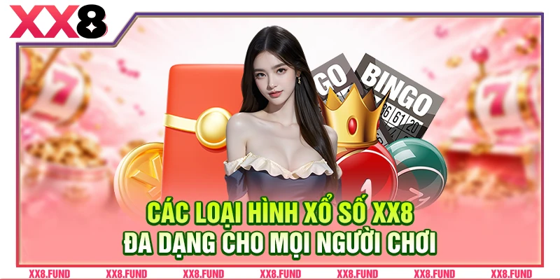 Các loại hình xổ số XX8 đa dạng cho mọi người chơi