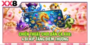 Chiến Thuật Chơi Bắn Cá XX8: 4 Bí Kíp Tăng Điểm Thưởng