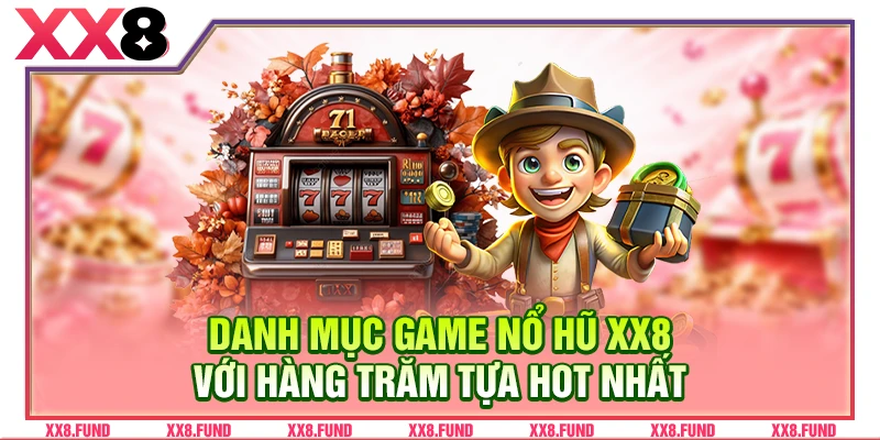 Danh mục game nổ hũ XX8 với hàng trăm tựa hot nhất
