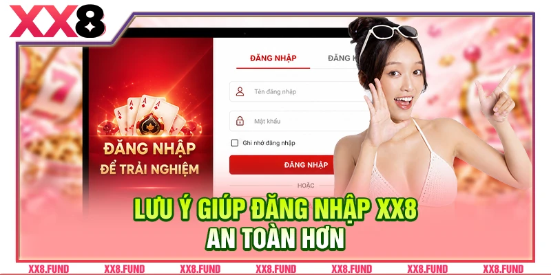 Lưu ý giúp đăng nhập XX8 an toàn hơn
