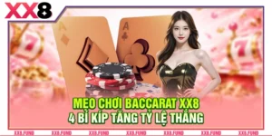 Mẹo Chơi Baccarat XX8: 4 Bí Kíp Tăng Tỷ Lệ Thắng