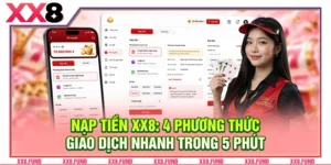 Nạp Tiền XX8: 4 Phương Thức Giao Dịch Nhanh Trong 5 Phút