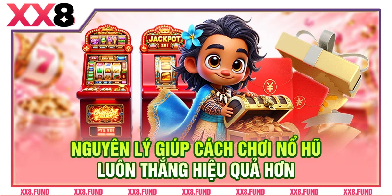 Nguyên lý giúp cách chơi nổ hũ luôn thắng hiệu quả hơn