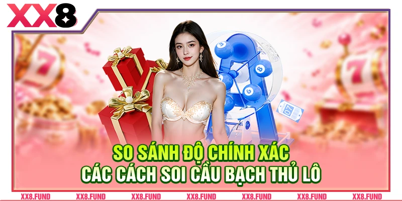 So sánh độ chính xác các cách soi cầu bạch thủ lô