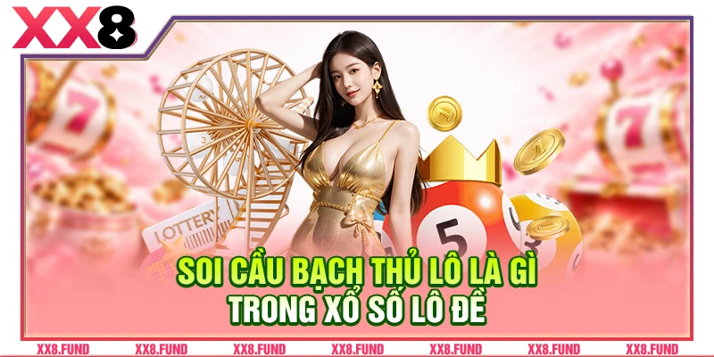 Soi cầu bạch thủ lô là gì trong xổ số lô đề