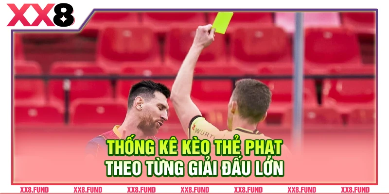 Thống kê kèo thẻ phạt theo từng giải đấu lớn