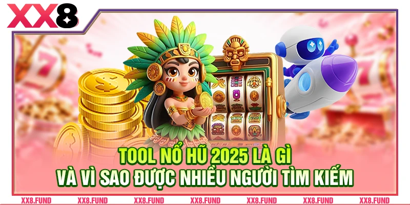 Tool nổ hũ 2025 là gì và vì sao được nhiều người tìm kiếm