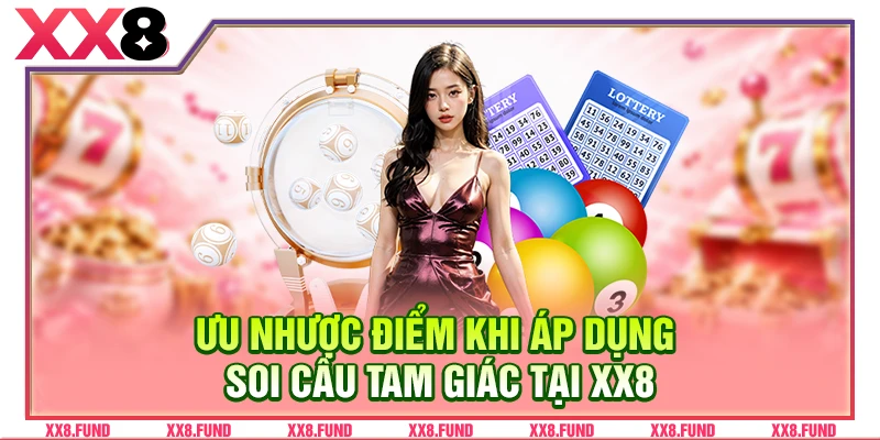 Ưu nhược điểm khi áp dụng soi cầu tam giác tại XX8