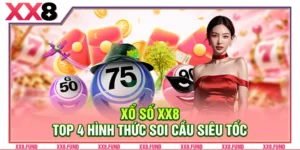 Xổ Số XX8: Top 4 Hình Thức Soi Cầu Siêu Tốc Hiệu Quả