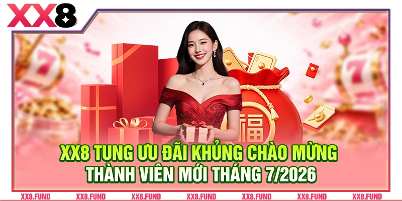 XX8 tung ưu đãi khủng chào mừng thành viên mới gia nhập