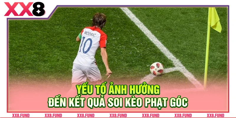 Yếu tố ảnh hưởng đến kết quả soi kèo phạt góc